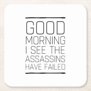 Good morning I see the assassins have failed Square Paper Coaster