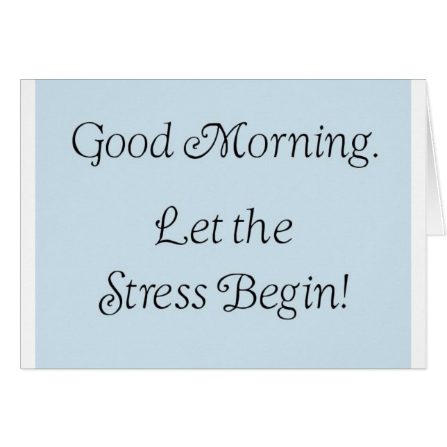 Good morning, let the stress begin! (Front Horizontal)