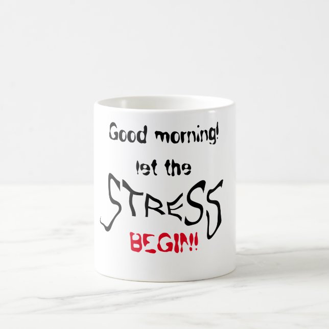 Good morning! Let the stress begin! Coffee Mug (Center)