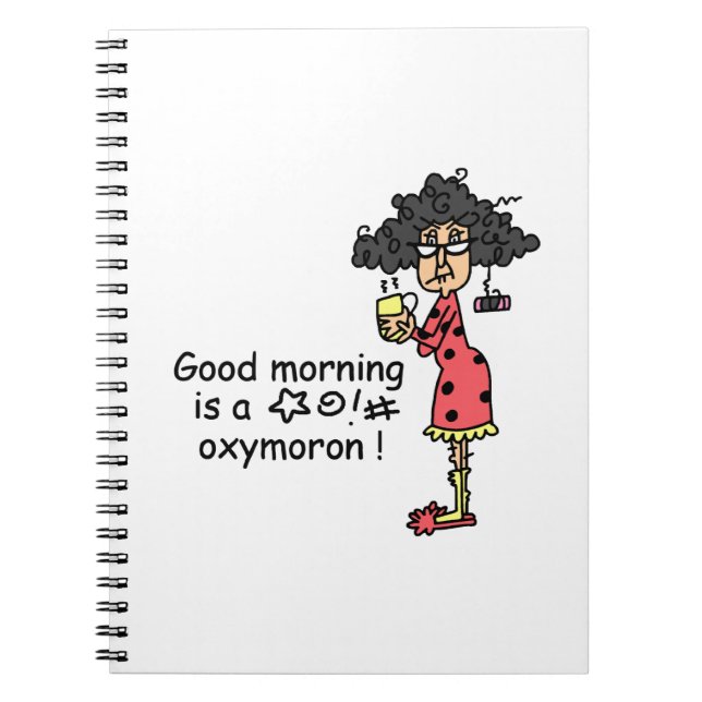 Good Morning Oxymoron Spiral Notebook (Front)