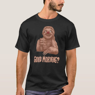 Good morning sloth with coffee T-Shirt