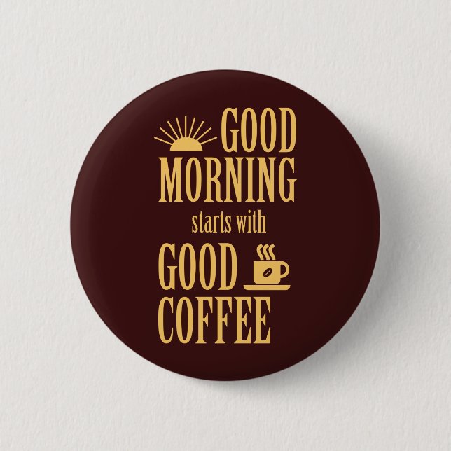 Good morning starts with good coffee 6 cm round badge (Front)
