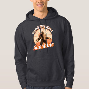 Good Morning Sunshine Bigfoot Humour Hoodie