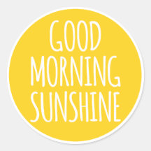 Good morning sunshine