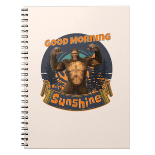 Good Morning Sunshine Funny Bigfoot Notebook