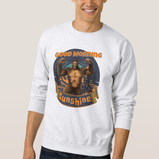 Good Morning Sunshine Funny Bigfoot Sweatshirt (Front)