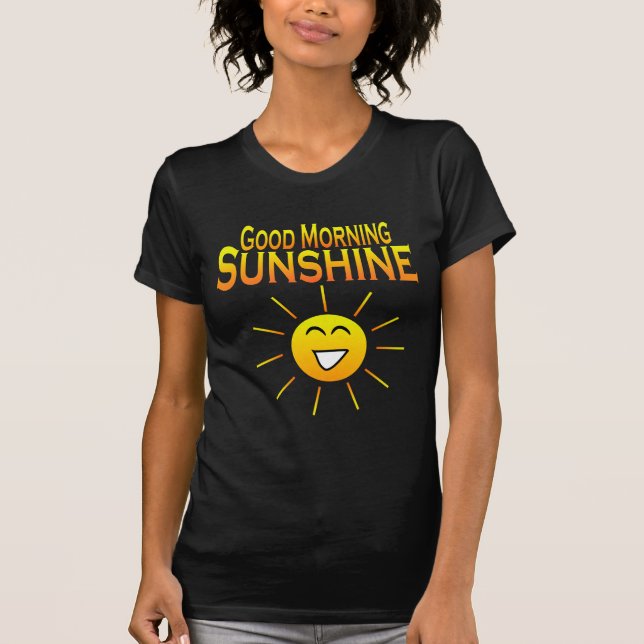 Good Morning Sunshine! T-Shirt (Front)