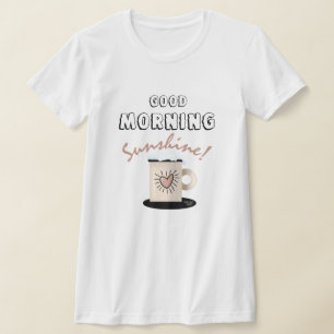 Good Morning Sunshine T-Shirt