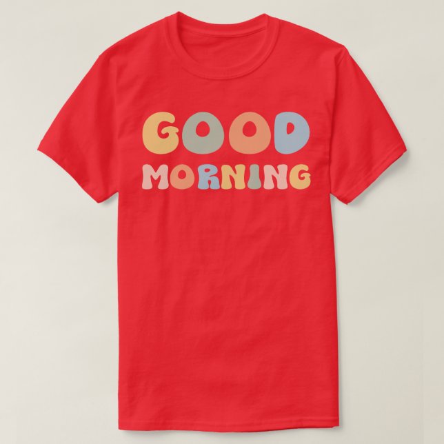 Good Morning  T-Shirt (Design Front)
