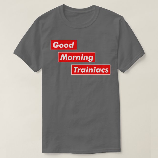 Good Morning Trainiacs i love training T-Shirt (Design Front)