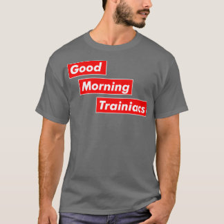 Good Morning Trainiacs i love training T-Shirt