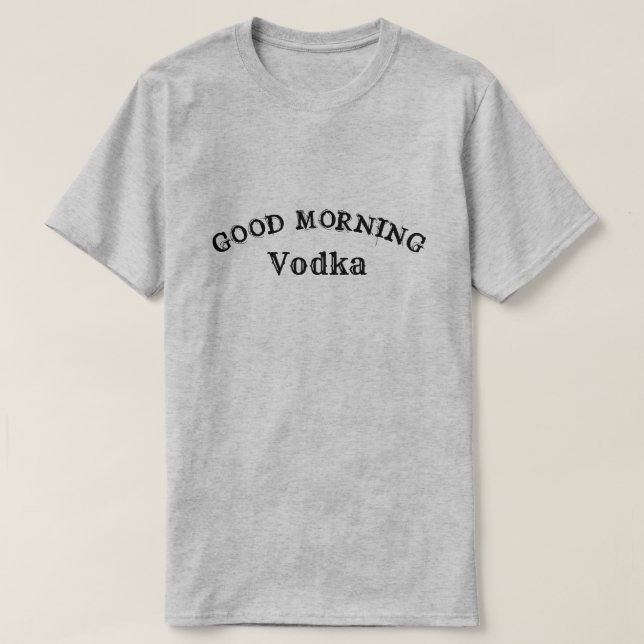 GOOD MORNING VODKA T-Shirt (Design Front)