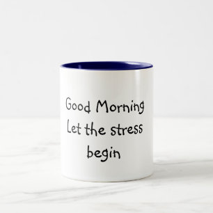 Good MorningLet the stress begin Two-Tone Coffee Mug