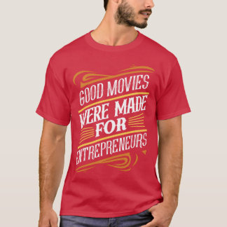 Good Movies Were Made For Entrepreneurship girl T-Shirt