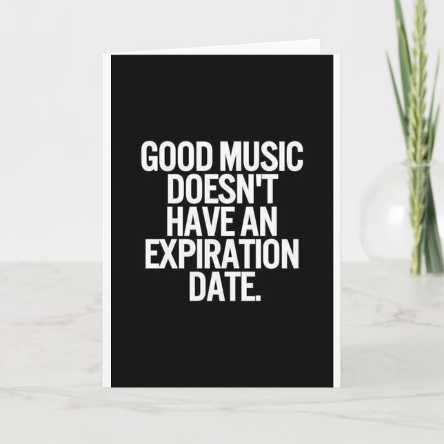 GOOD MUSIC DOESN'T HAVE AN EXPIRATION DATE QUOTES CARD (Front)