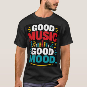 Good Music Good Mood T-Shirt