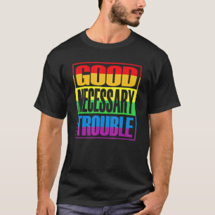 Good Necessary Trouble Lgbtq+ Rights Lgbt Pride Me T-Shirt