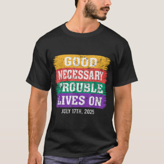 Good Necessary Trouble Lives On T-Shirt