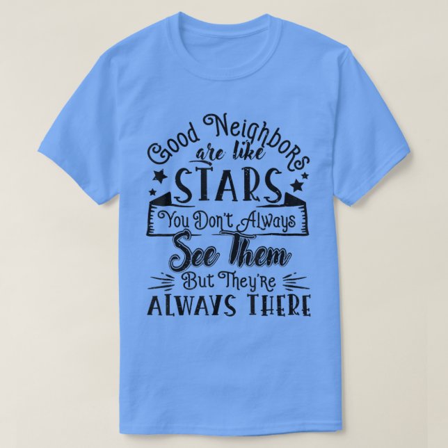 Good Neighbours Are Like Stars Friendship Quote Fu T-Shirt (Design Front)