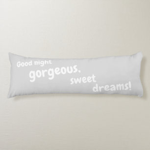 Good Night Gorgeous, Sweet Dreams Soft Cuddly Grey Body Cushion