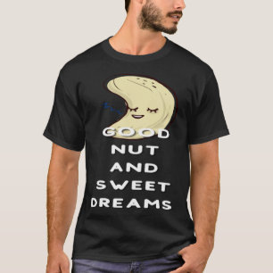 Good Nut And Sweet Dreams Nut Pun Joke Nuts T-Shirt