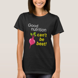 Good Nutrition Can't Be Beet, Funny Beet Pun T-Shirt