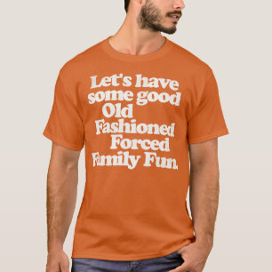 Good Old Fashioned d Family Fun Funny Christmas T-Shirt