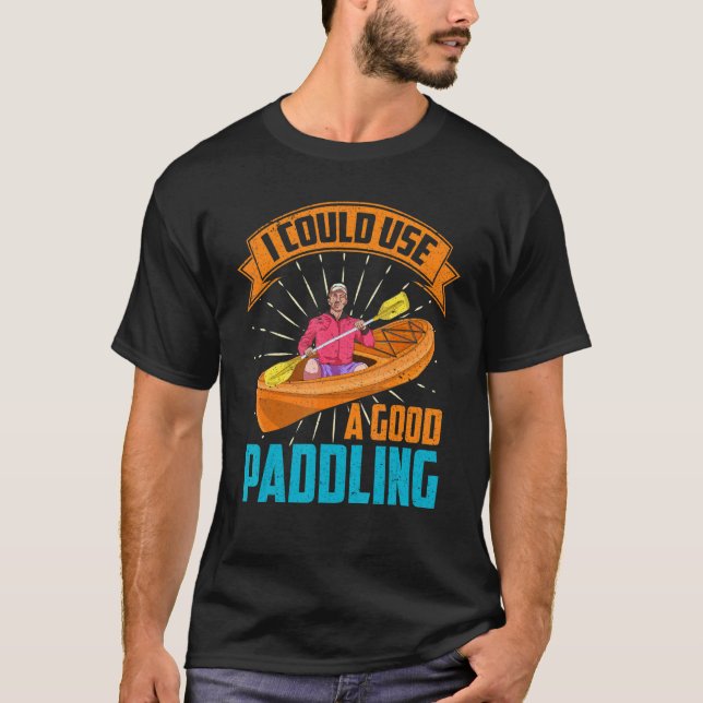 Good Paddling Kayak Kayaker Canoe Boating Kayaking T-Shirt (Front)