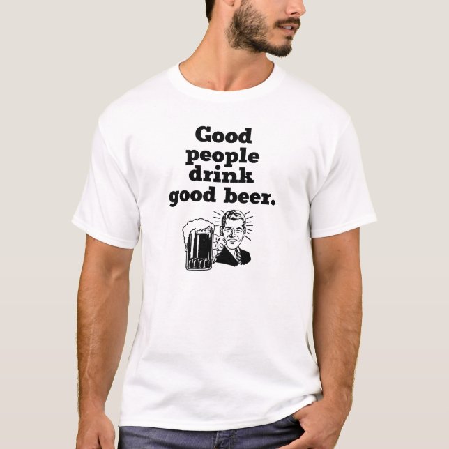 Good People Drink Good Beer T-Shirt (Front)