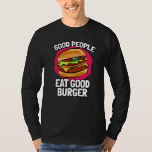 Good People Eat Good Burger Delicious Burgers   T-Shirt