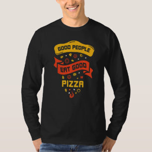 Good People Eat Good Pizza Food Lover Quote T-Shirt