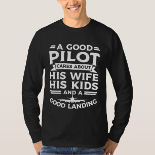Good Pilot Cares About His Wife His Kids And A Goo T-Shirt