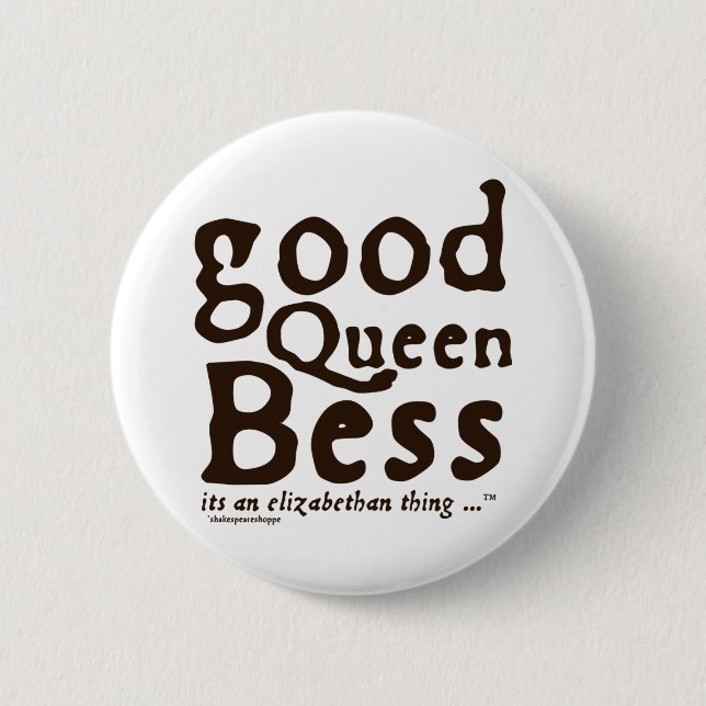 Good Queen Bess 6 Cm Round Badge (Front)