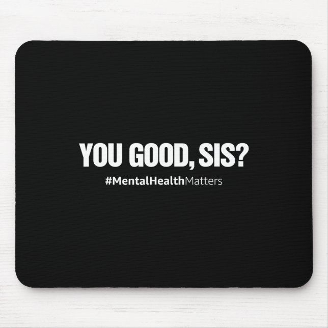 Good Sis Fun Mental Health Problems Awareness Mont Mouse Pad (Front)