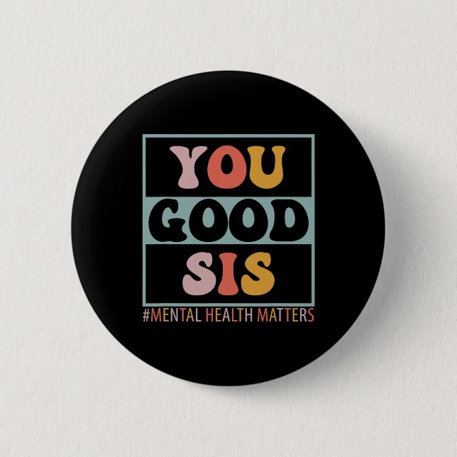 Good Sis Mental Health Problems  6 Cm Round Badge (Front)
