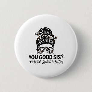 Good Sis Mental Health Problems Awareness Human Br 6 Cm Round Badge