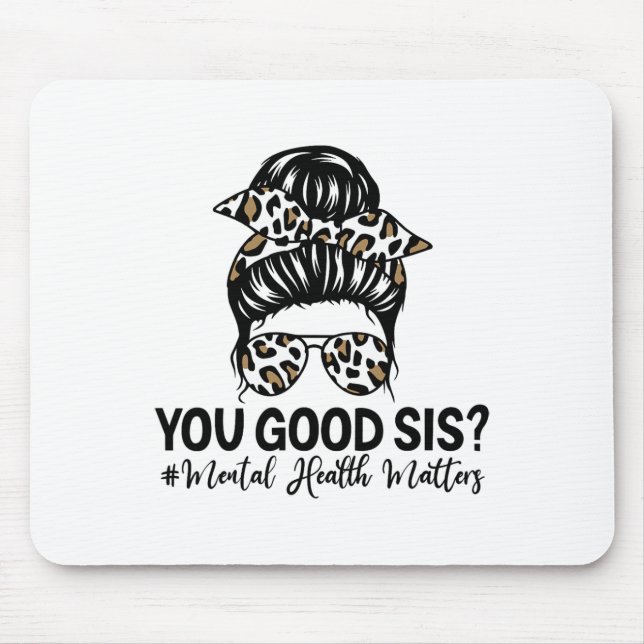 Good Sis Mental Health Problems Awareness Human Br Mouse Pad (Front)
