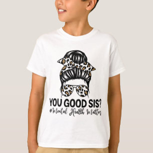 Good Sis Mental Health Problems Awareness Human Br T-Shirt