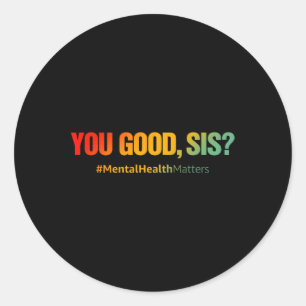 Good Sis Mental Health Problems Fun Depression  Classic Round Sticker