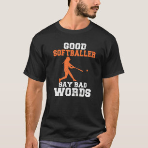 Good Softballer say bad Words  Softball T-Shirt