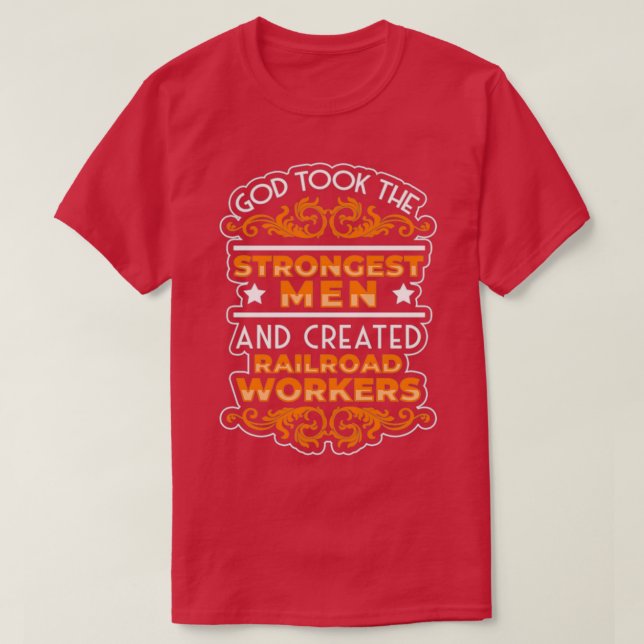 Good Strongest Men Created Railroad Workers T-Shirt (Design Front)