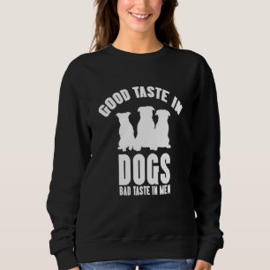 Good Taste In Dogs Bad Taste In Men Dog Womens  2 Sweatshirt