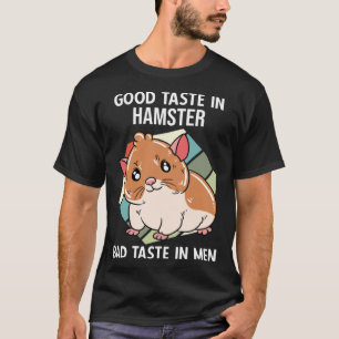 Good Taste In Hamster Bad Taste Im Men T-Shirt