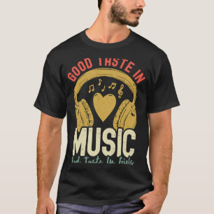 Good Taste in Music Bad Taste in Girls Musician T-Shirt