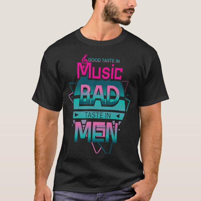 Good Taste in Music Bad Taste in Men and Sarcastic T-Shirt (Front)