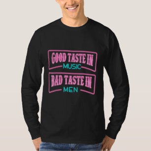 Good Taste In Music Bad Taste In Men Awesome Sarca T-Shirt
