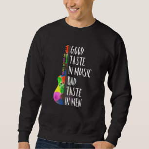 Good Taste In Music Bad Taste In Men Musician Arti Sweatshirt