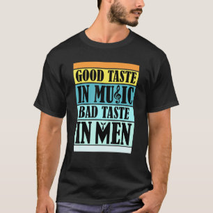 Good Taste In Music Bad Taste In Men Retro Sarcasm T-Shirt