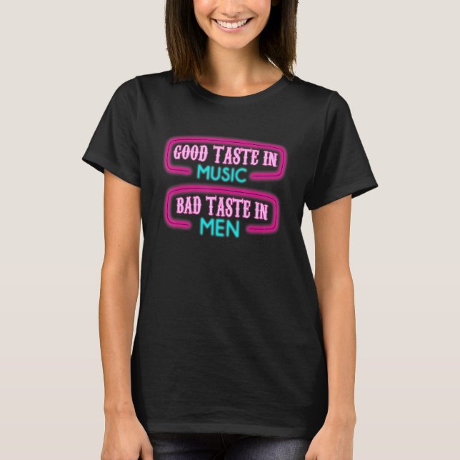 Good Taste In Music Bad Taste In Men Sarcasm  8 T-Shirt (Front)