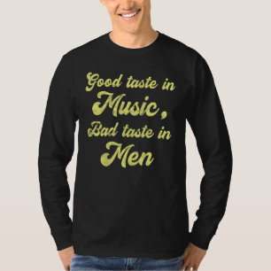 Good Taste In Music Bad Taste In Men Sarcasm Count T-Shirt